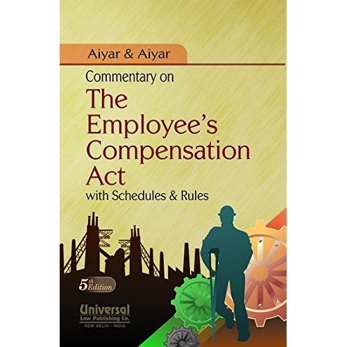 Universal's Commentary on Employee's Compensation Act with Schedules & Rules by Aiyar &  Aiyar 